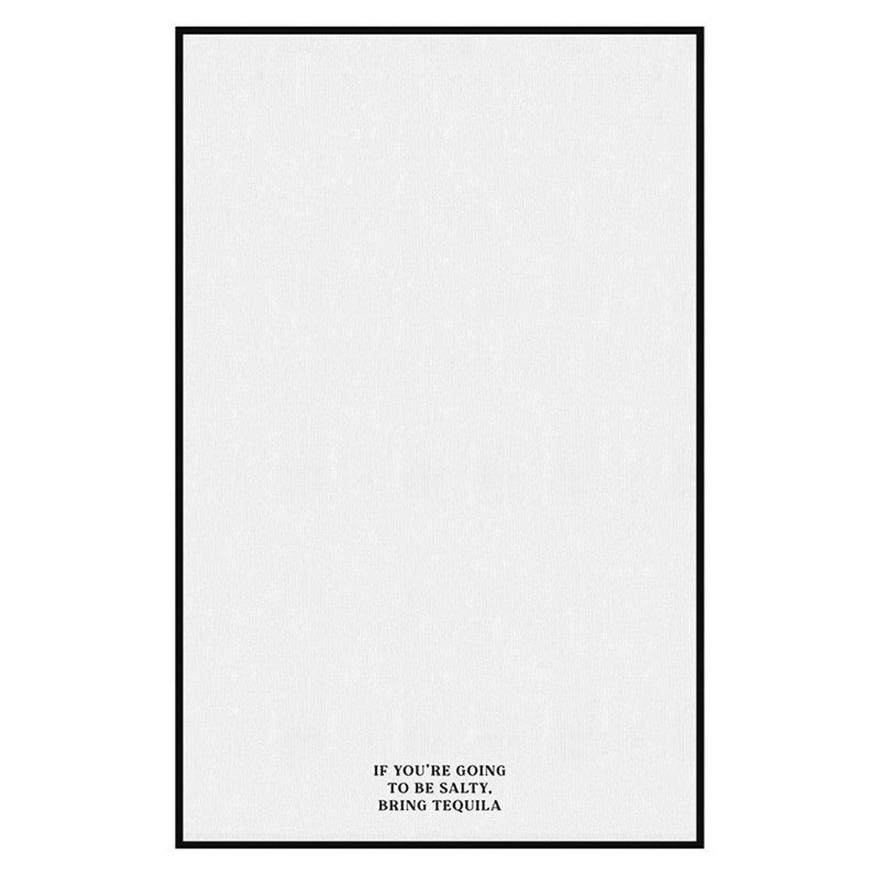 Tea Towel, If Salty..Bring Tequila